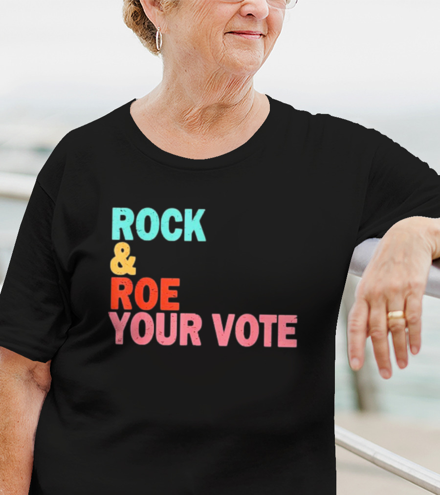 ROCK And ROE YOUR VOTE T-Shirt