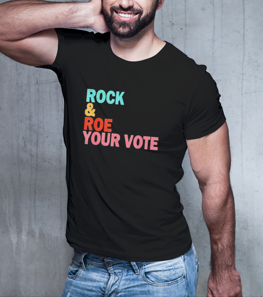 ROCK And ROE YOUR VOTE T-Shirt