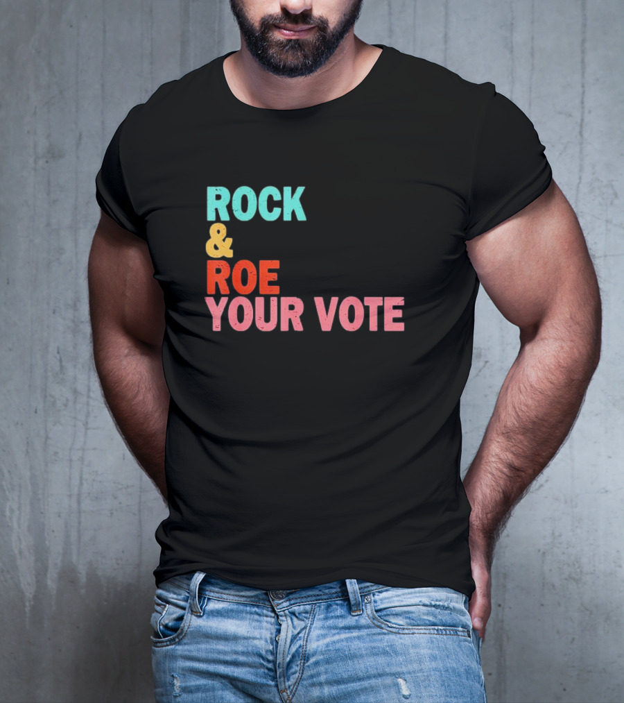 ROCK And ROE YOUR VOTE T-Shirt