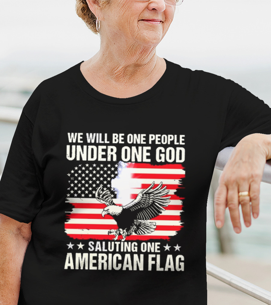 We Will Be One People Under One God Saluting One American Flag With Eagle And Stars T-Shirt