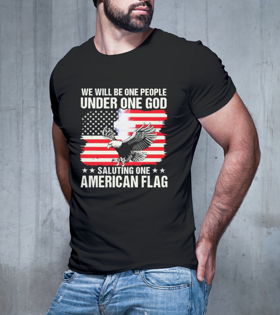 We Will Be One People Under One God Saluting One American Flag With Eagle And Stars T-Shirt