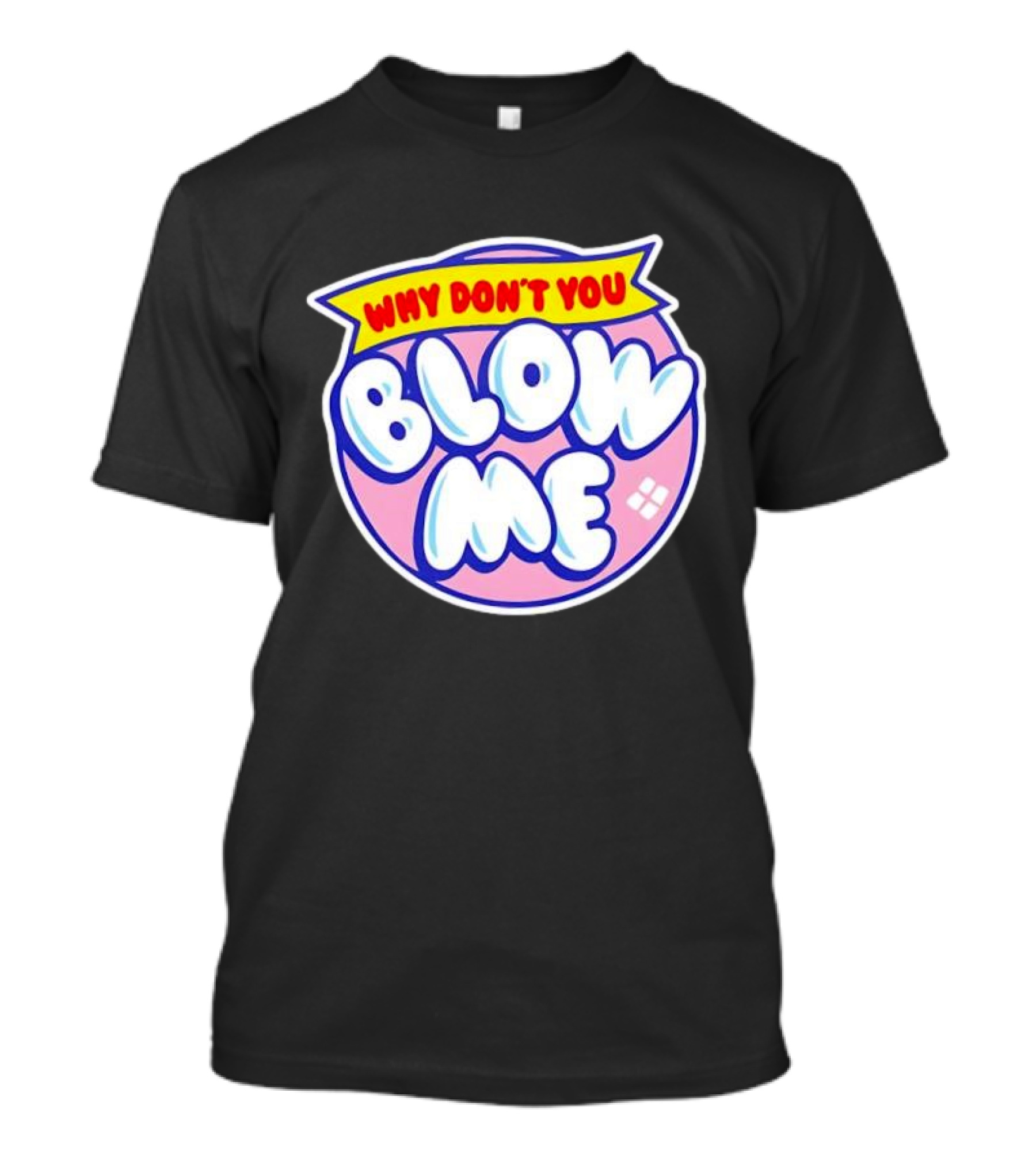 Why Don’t You Blow Me Retro Pop T-Shirt
