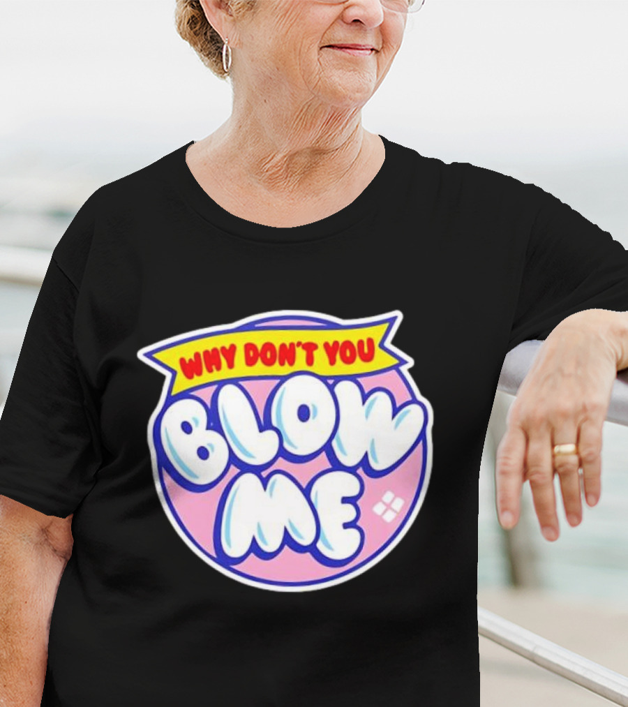 Why Don’t You Blow Me Retro Pop T-Shirt