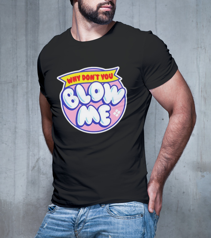 Why Don’t You Blow Me Retro Pop T-Shirt
