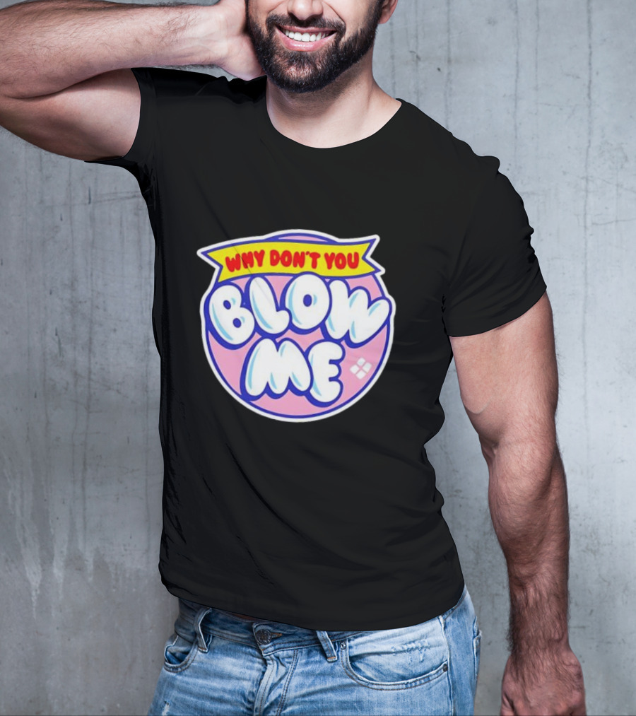 Why Don’t You Blow Me Retro Pop T-Shirt