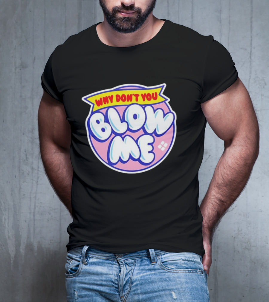 Why Don’t You Blow Me Retro Pop T-Shirt