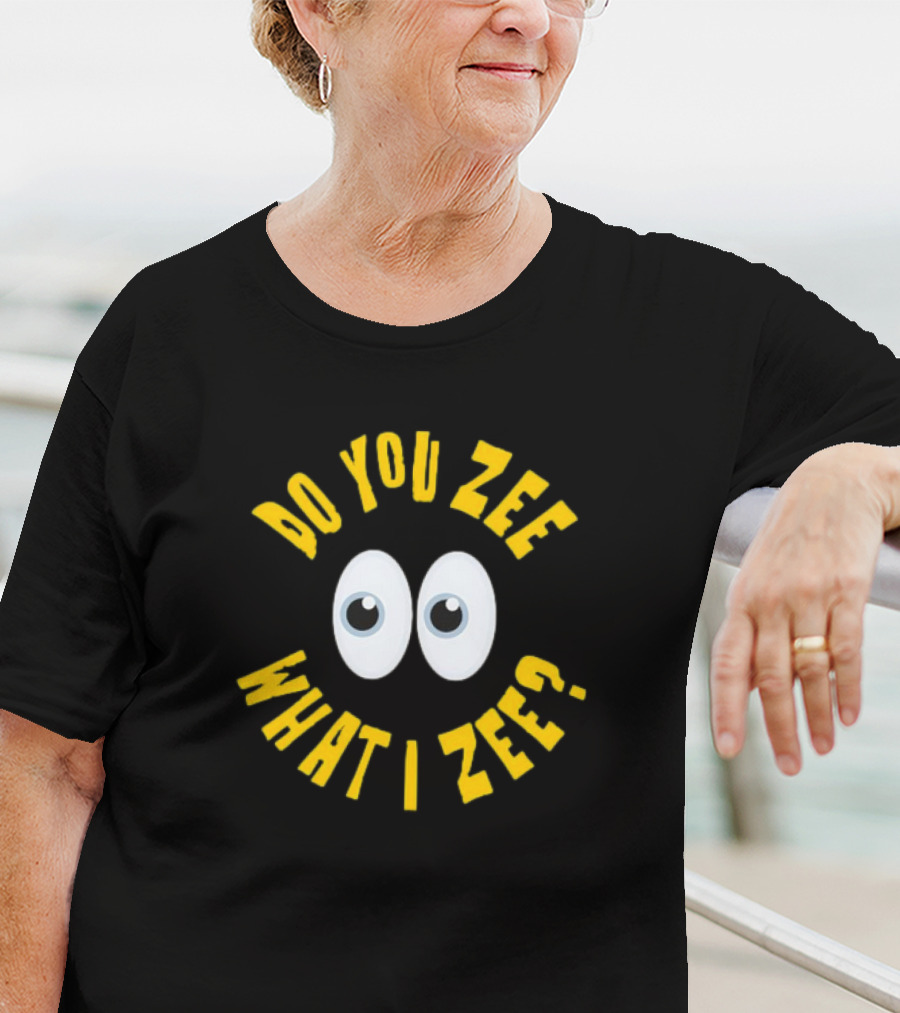 Do You Zee What I Zee Eyes T-Shirt