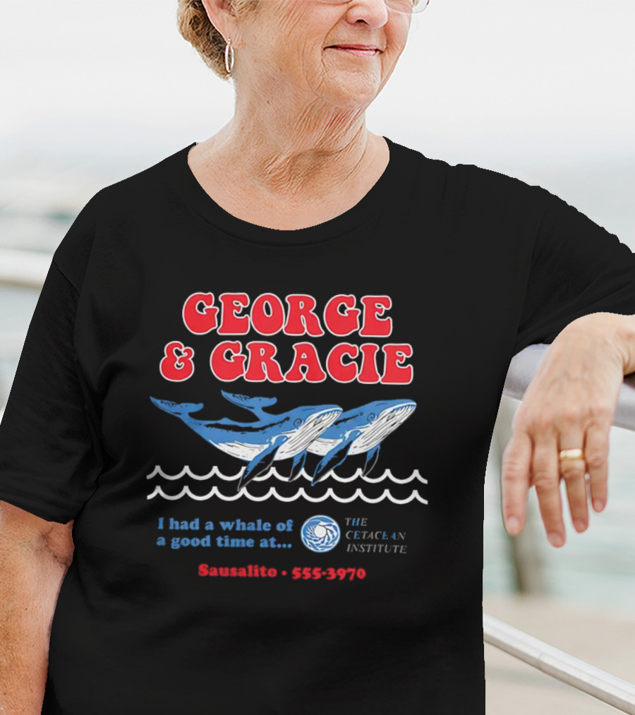 George And Gracie I Had A Whale Of A Good Time At Sausalito The Cetacean Institute 555-3970 T-Shirt