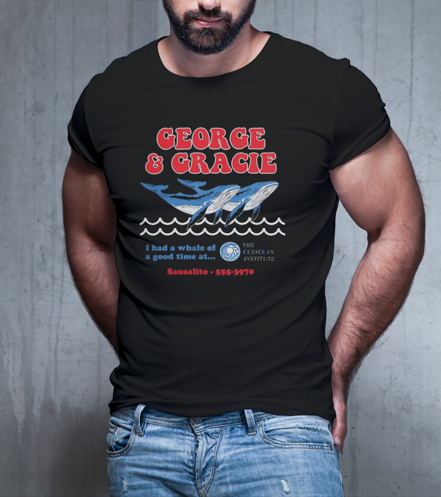 George And Gracie I Had A Whale Of A Good Time At Sausalito The Cetacean Institute 555-3970 T-Shirt