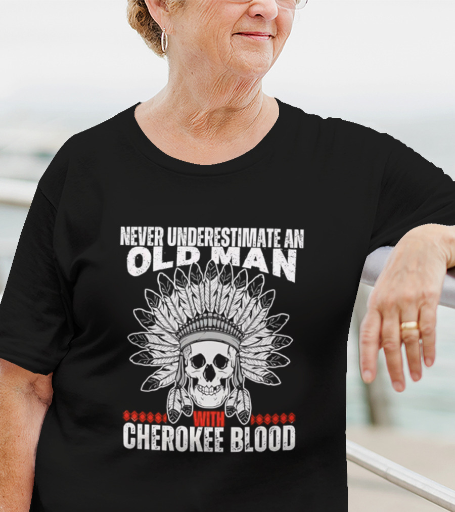 Never Underestimate An Old Man With Cherokee Blood Skull And Headdress T-Shirt