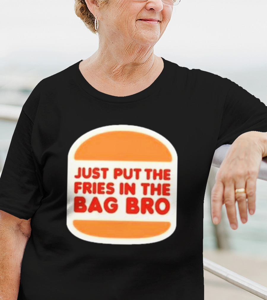 Just Put The Fries In The Bag Bro Burger T-Shirt