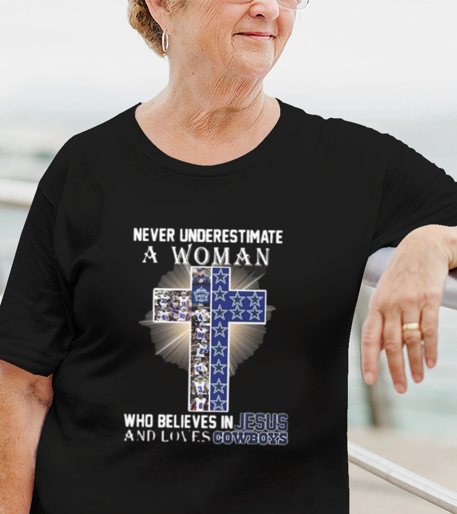 Never Underestimate A Woman Who Believes In Jesus And Loves Dallas Cowboys Christianity Football Fan T-Shirt