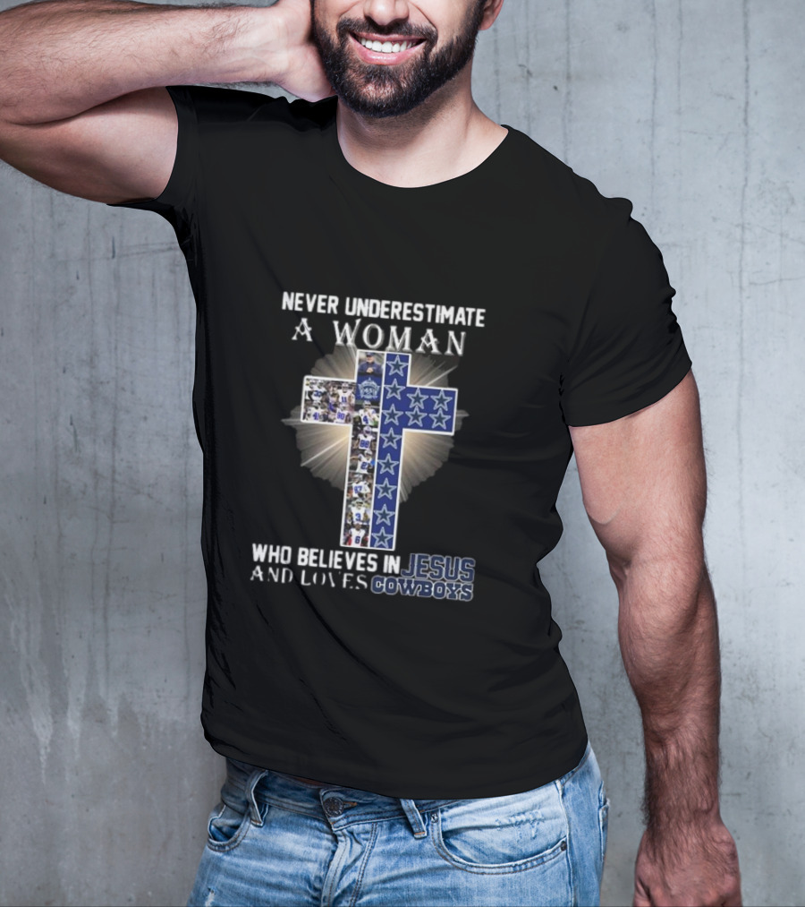 Never Underestimate A Woman Who Believes In Jesus And Loves Dallas Cowboys Christianity Football Fan T-Shirt