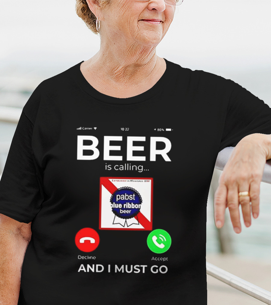 Pabst Blue Ribbon Beer Is Calling And I Must Go T-Shirt