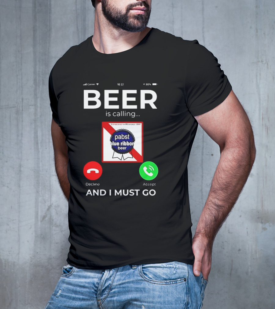 Pabst Blue Ribbon Beer Is Calling And I Must Go T-Shirt