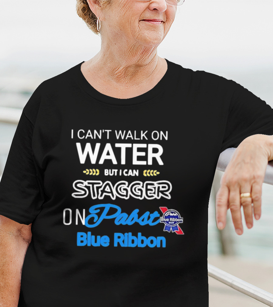 I Can't Walk On Water But I Can Stagger On Pabst Blue T-Shirt