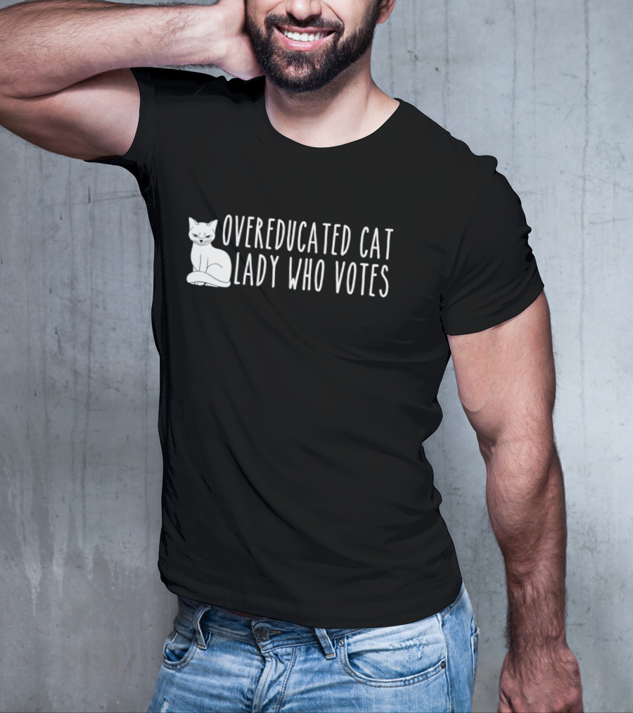 Overeducated Cat Lady Who Votes Cat T-Shirt