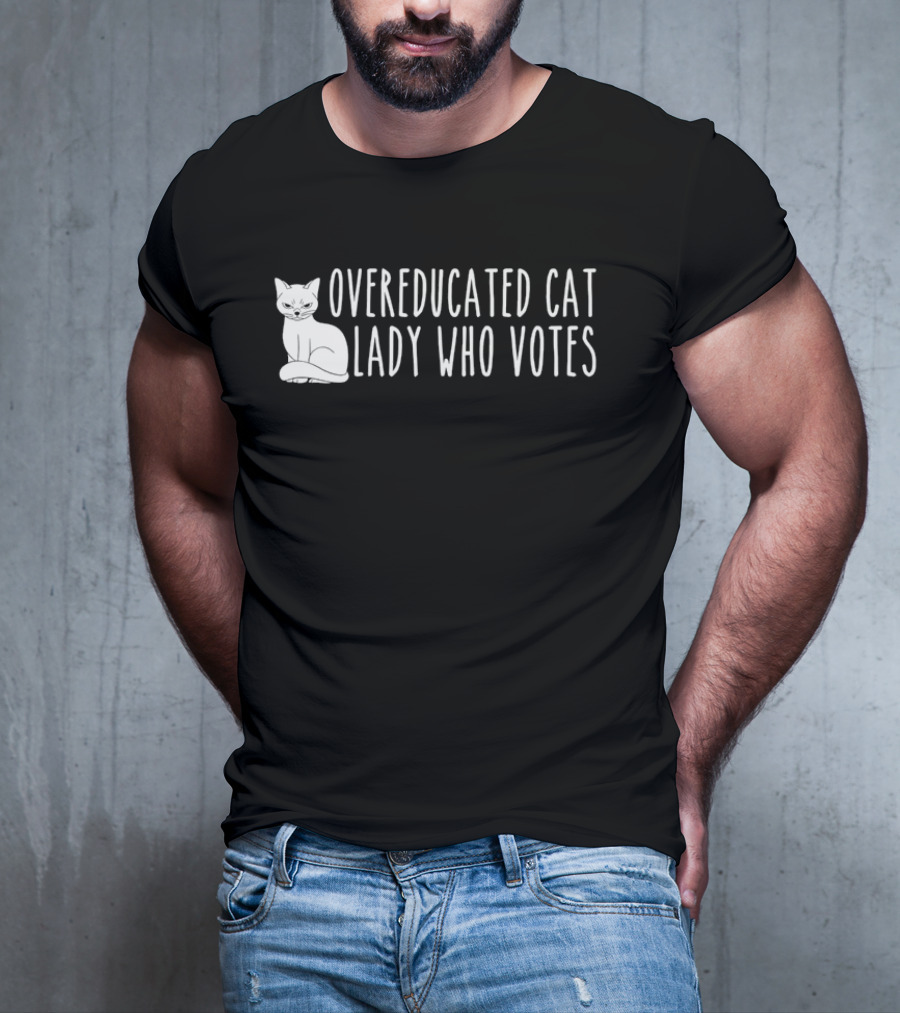 Overeducated Cat Lady Who Votes Cat T-Shirt