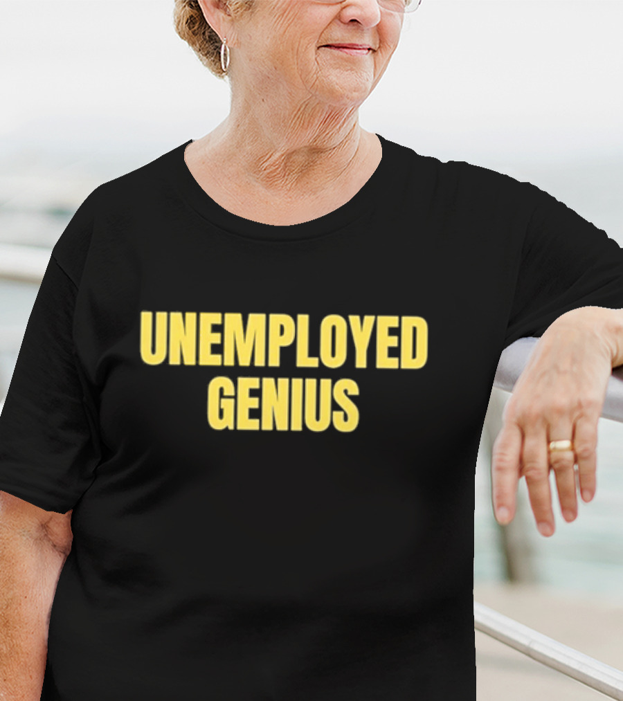 UNEMPLOYED GENIUS WITTY HUMOR TEXT T-Shirt