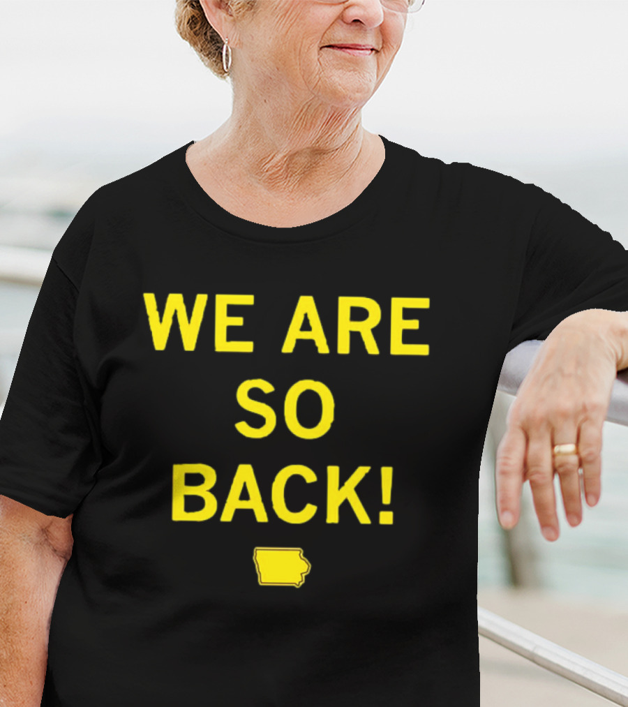 We Are So Back Black And Gold Iowa Map T-Shirt