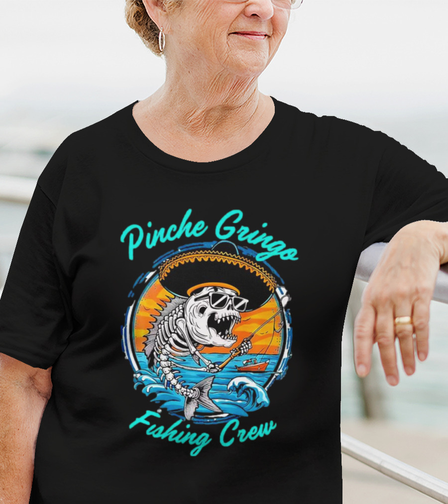 Pinche Gringo Fishing Crew Skeleton With Sombrero And Sunglasses On Boat In Ocean Scene T-Shirt