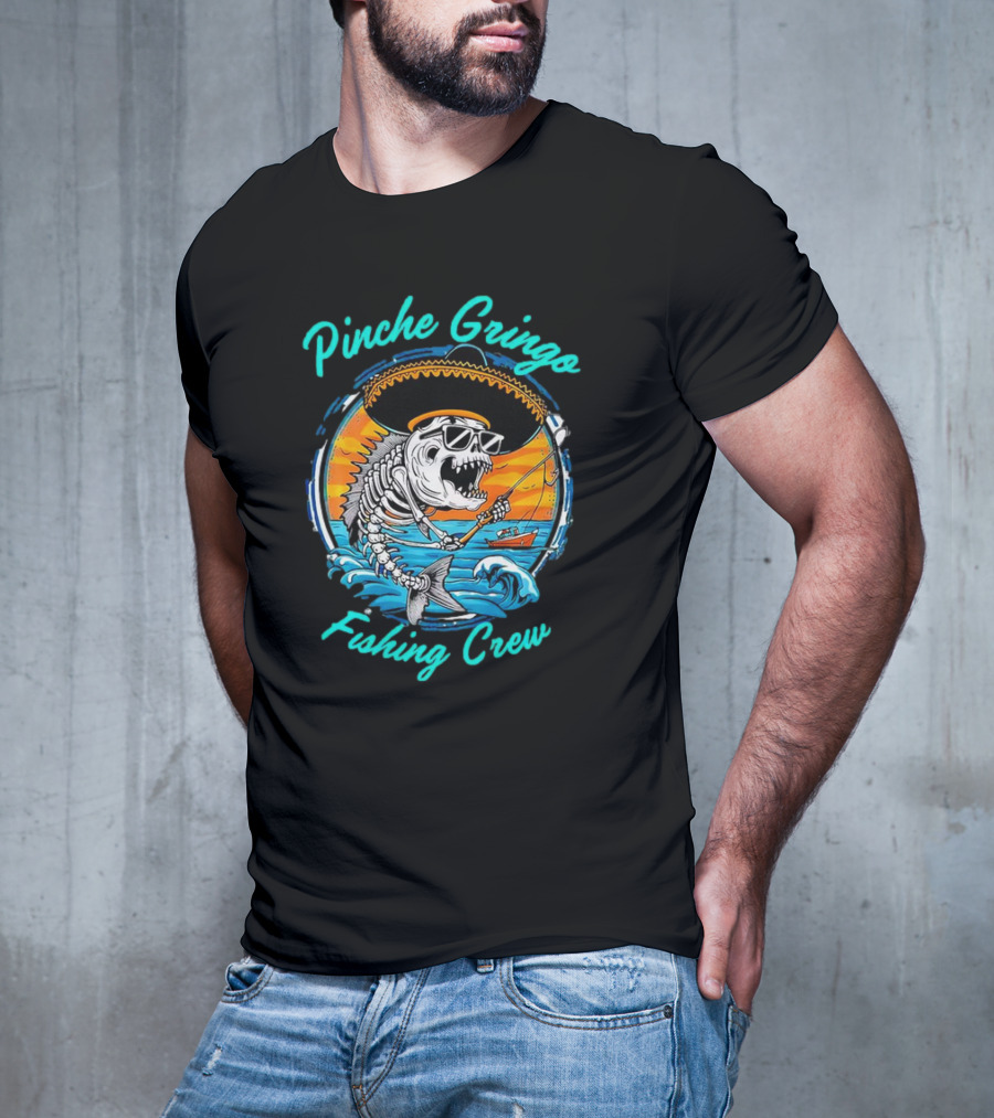 Pinche Gringo Fishing Crew Skeleton With Sombrero And Sunglasses On Boat In Ocean Scene T-Shirt