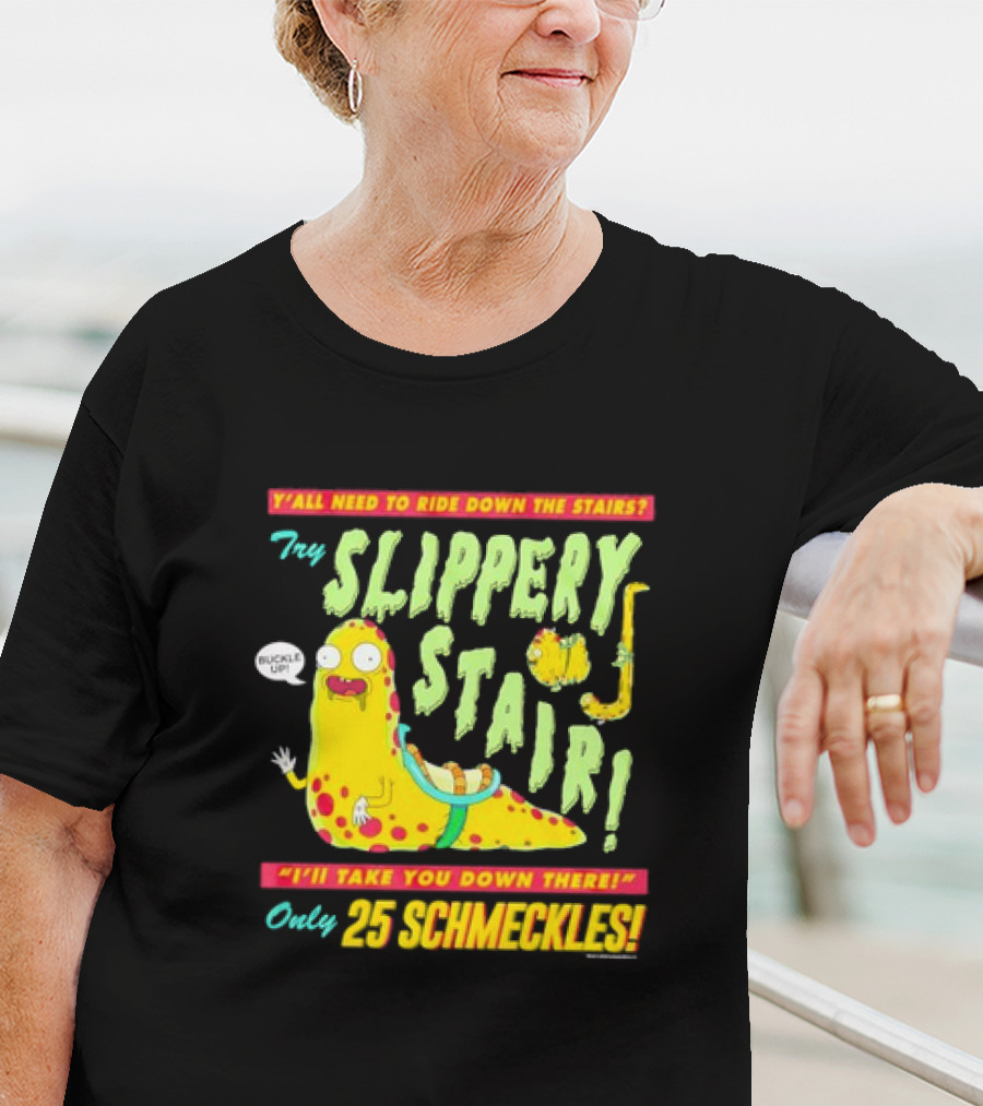 Y'all Need To Ride Down The Stairs Try Slippery Stair I'll Take You Down There Only 25 Schmeckles T-Shirt