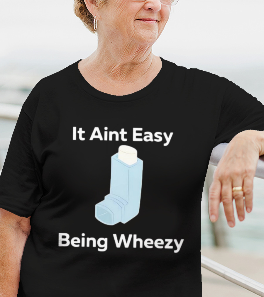 It Ain't Easy Being Wheezy Inhaler Humor T-Shirt