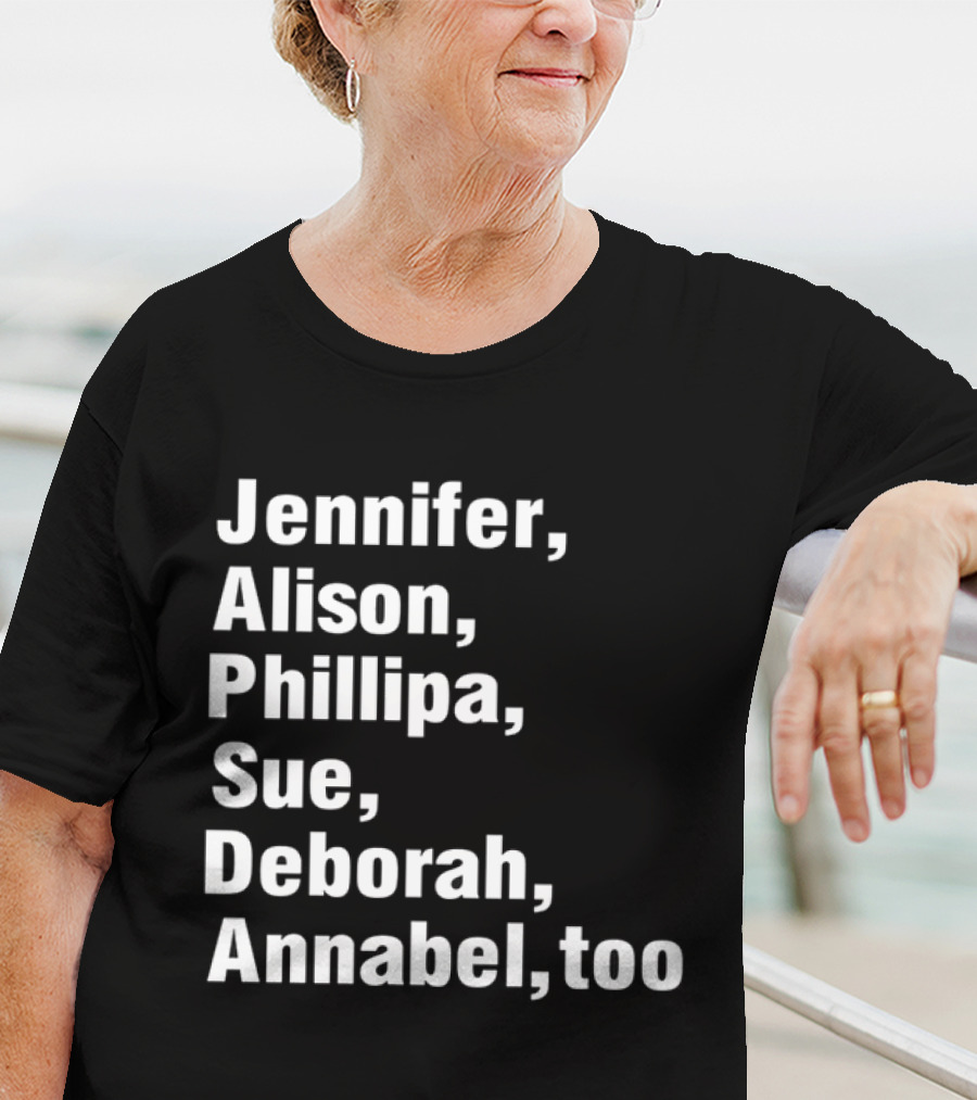 Jennifer Alison Phillipa Sue Deborah Annabel Too Song Inspired T-Shirt