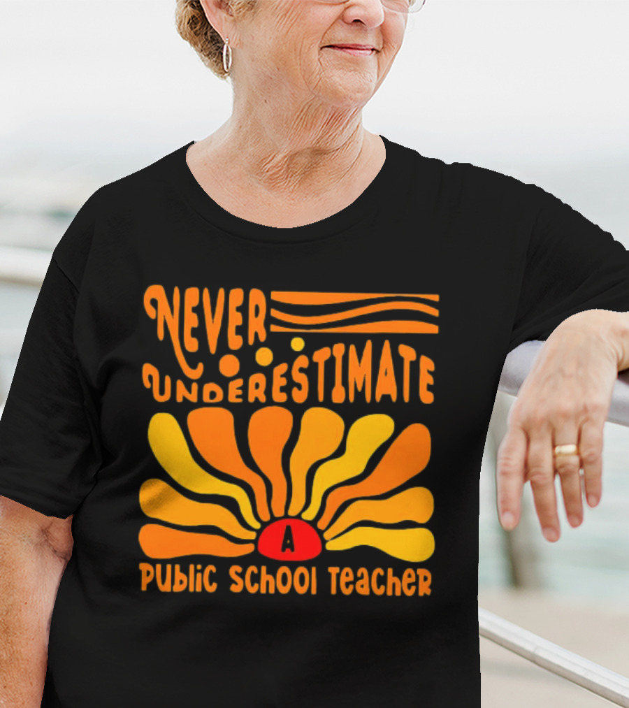 Never Underestimate A Public School Teacher T-Shirt