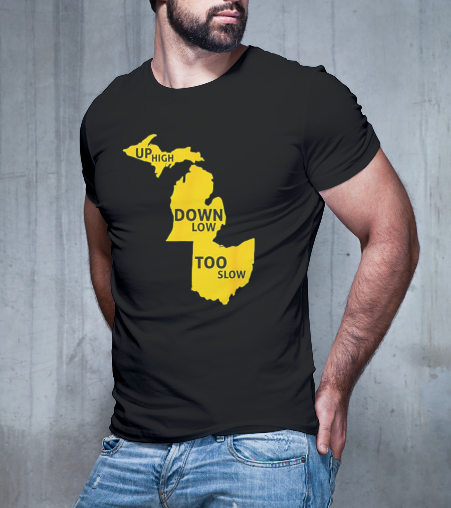 Up High Down Low Too Slow Michigan Map Pun T-Shirt