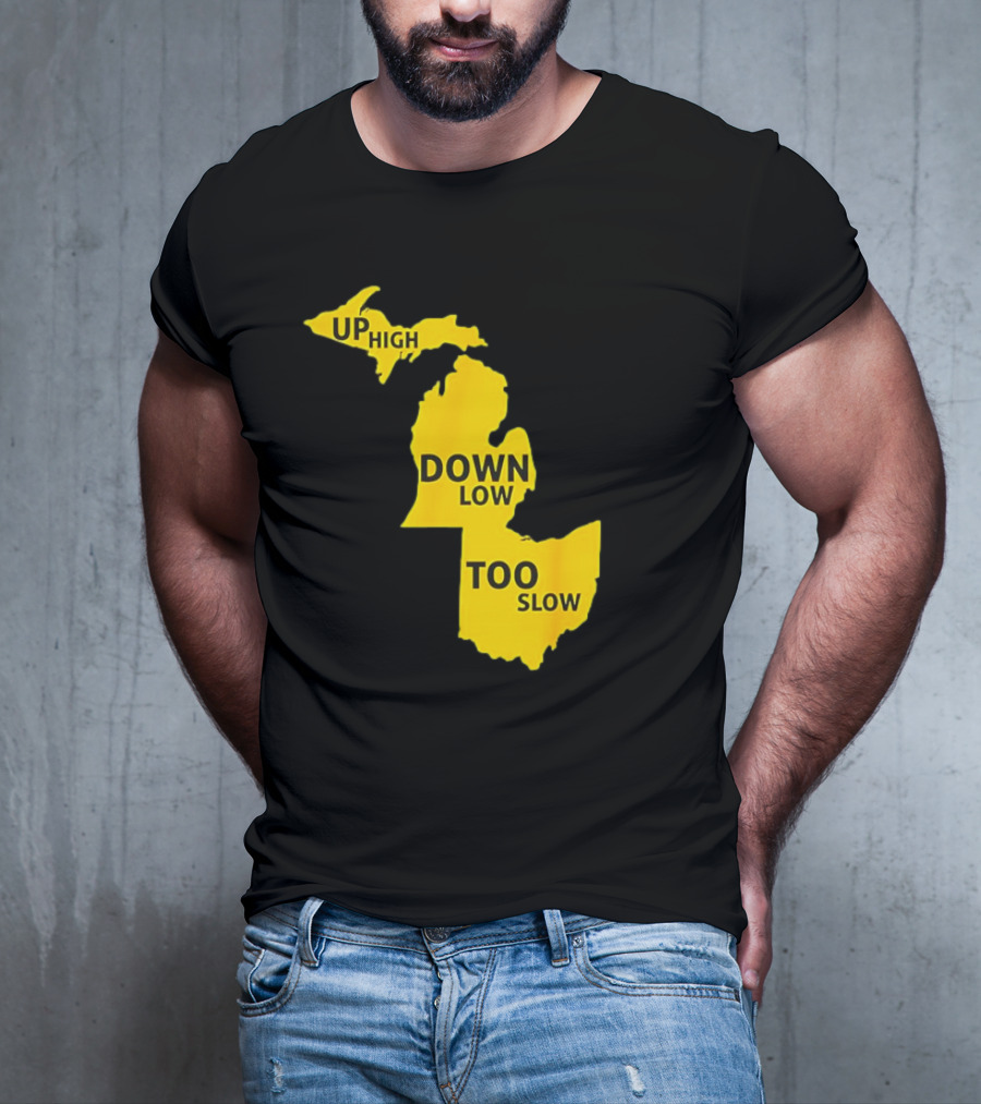 Up High Down Low Too Slow Michigan Map Pun T-Shirt