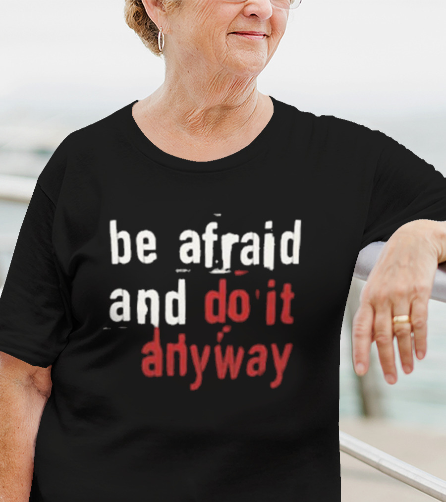 Be Afraid And Do It Anyway We’re Not Really Strangers T-Shirt