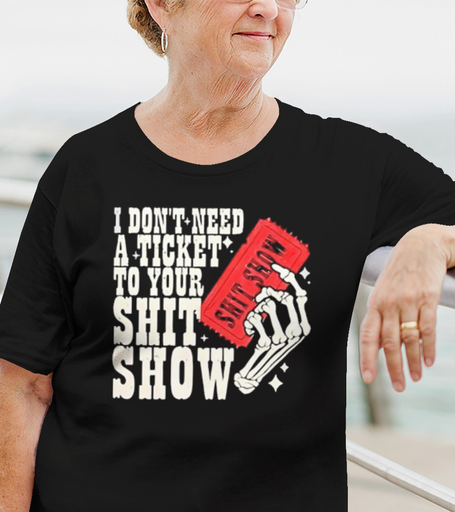 Koe Wetzel I Don’t Need A Ticket To Your Shit Show Skeleton Hand With Ticket T-Shirt