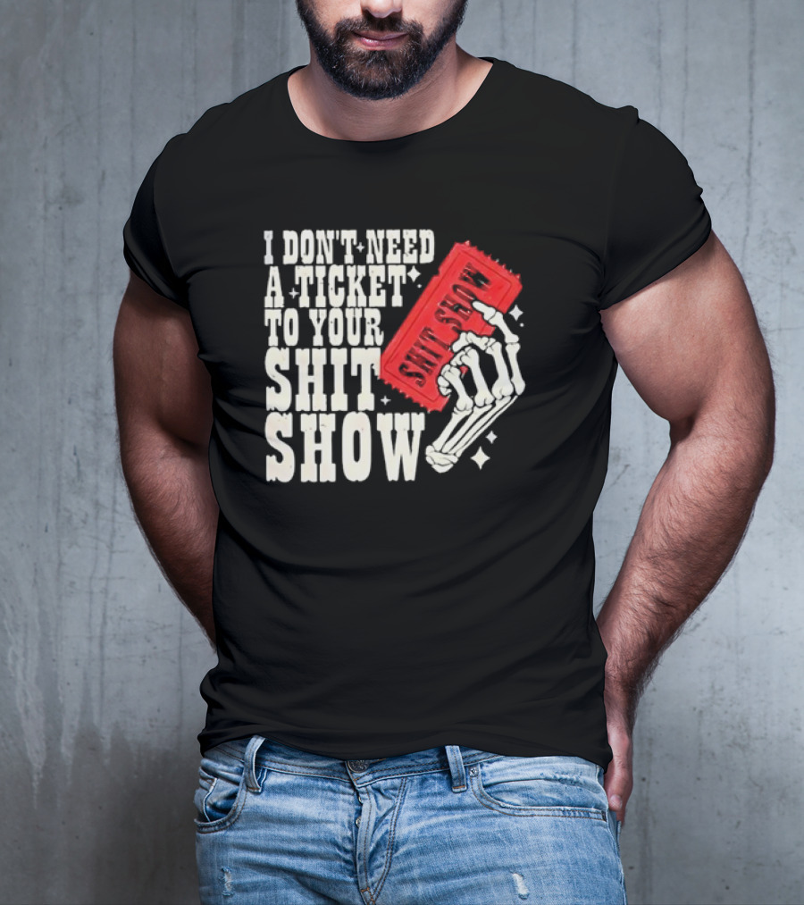 Koe Wetzel I Don’t Need A Ticket To Your Shit Show Skeleton Hand With Ticket T-Shirt