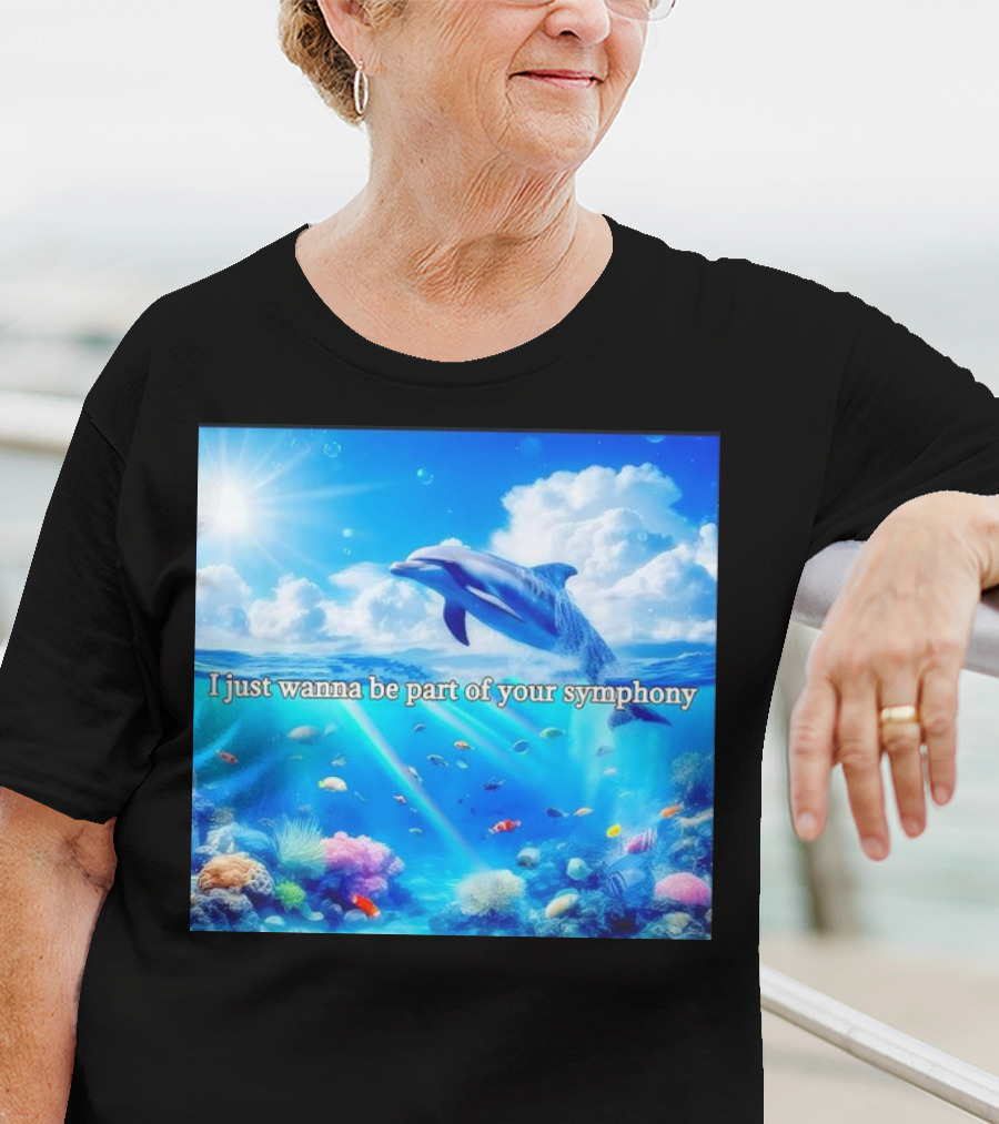 I Just Wanna Be Part Of Your Symphony Dolphin Ocean Scene T-Shirt