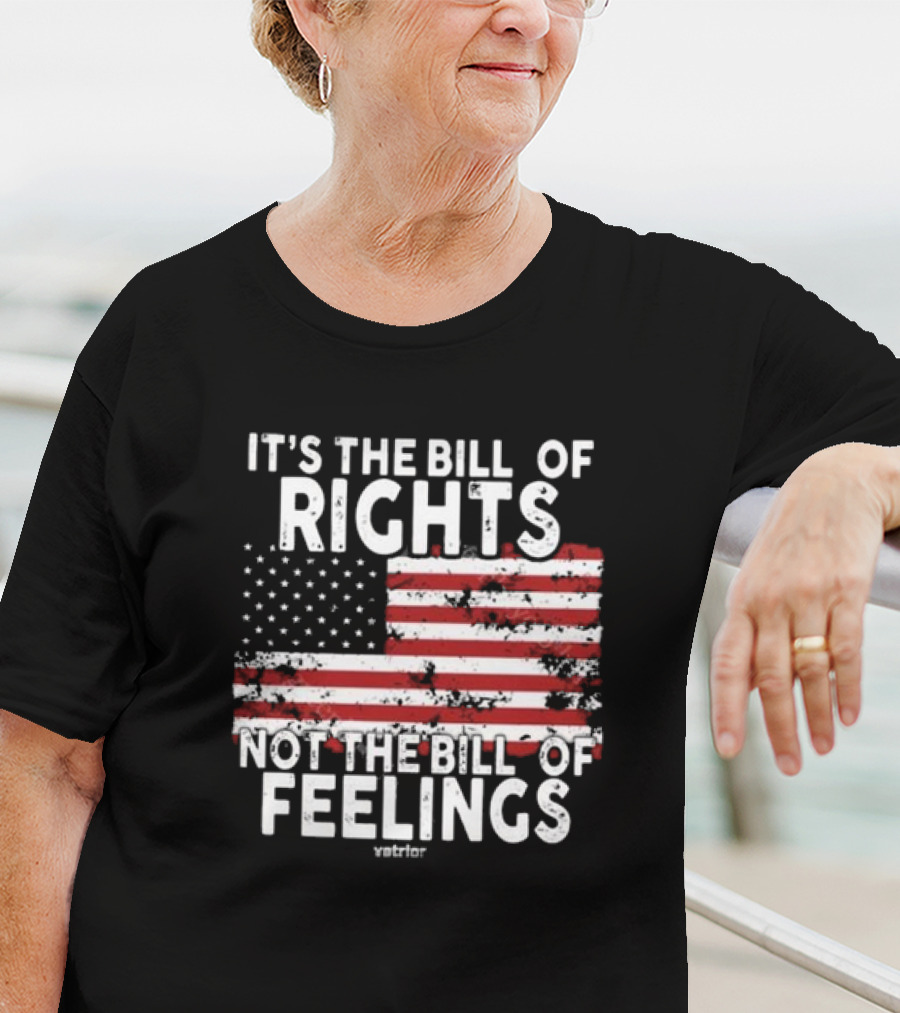 It’s The Bill Of Rights Not The Bill Of Feelings Veteran American Flag T-Shirt