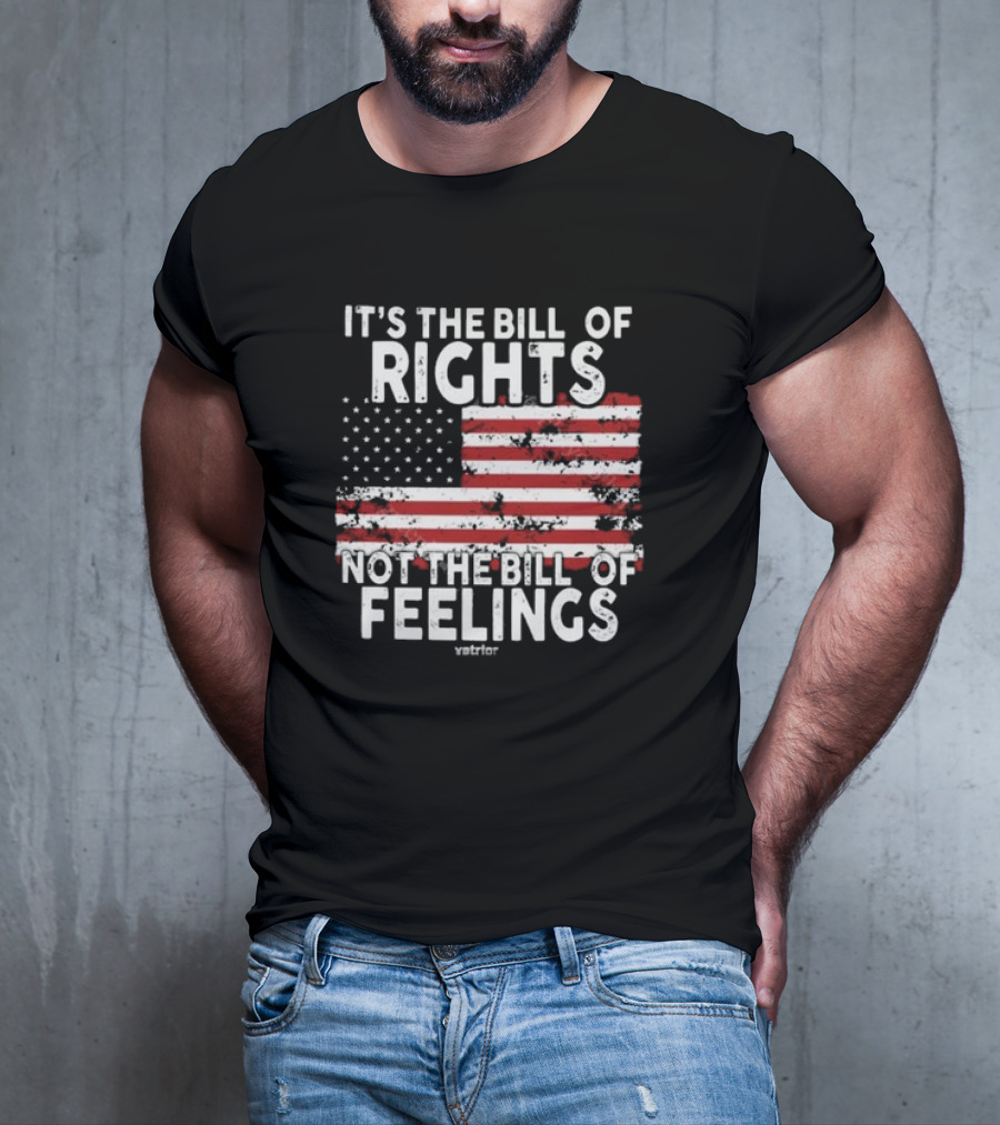 It’s The Bill Of Rights Not The Bill Of Feelings Veteran American Flag T-Shirt
