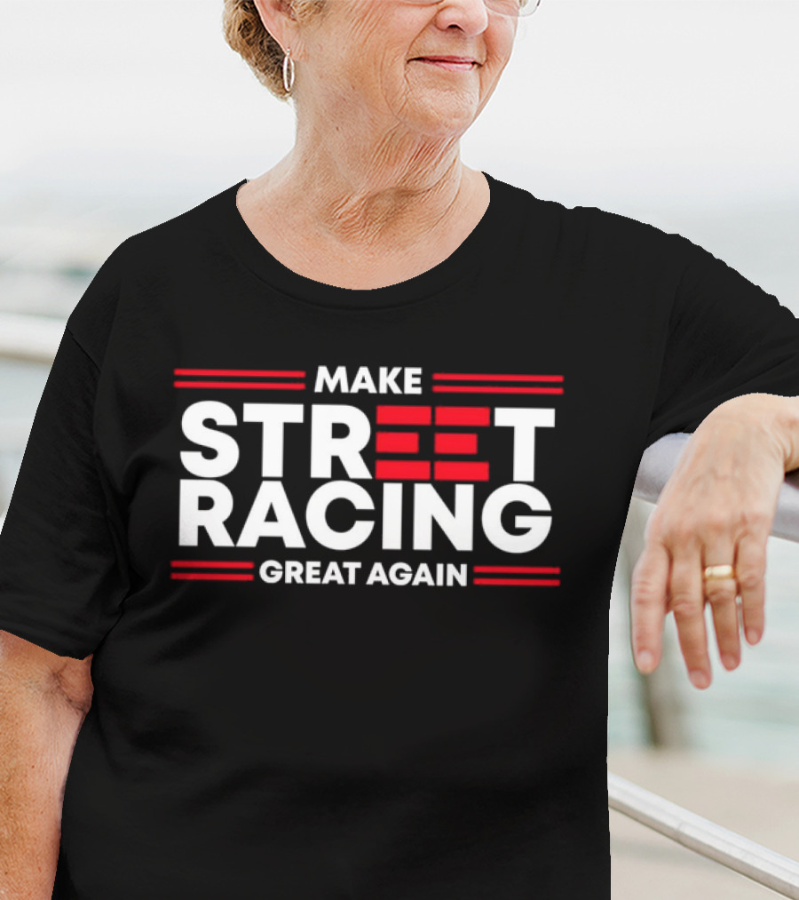 Make Street Racing Great Again T-Shirt