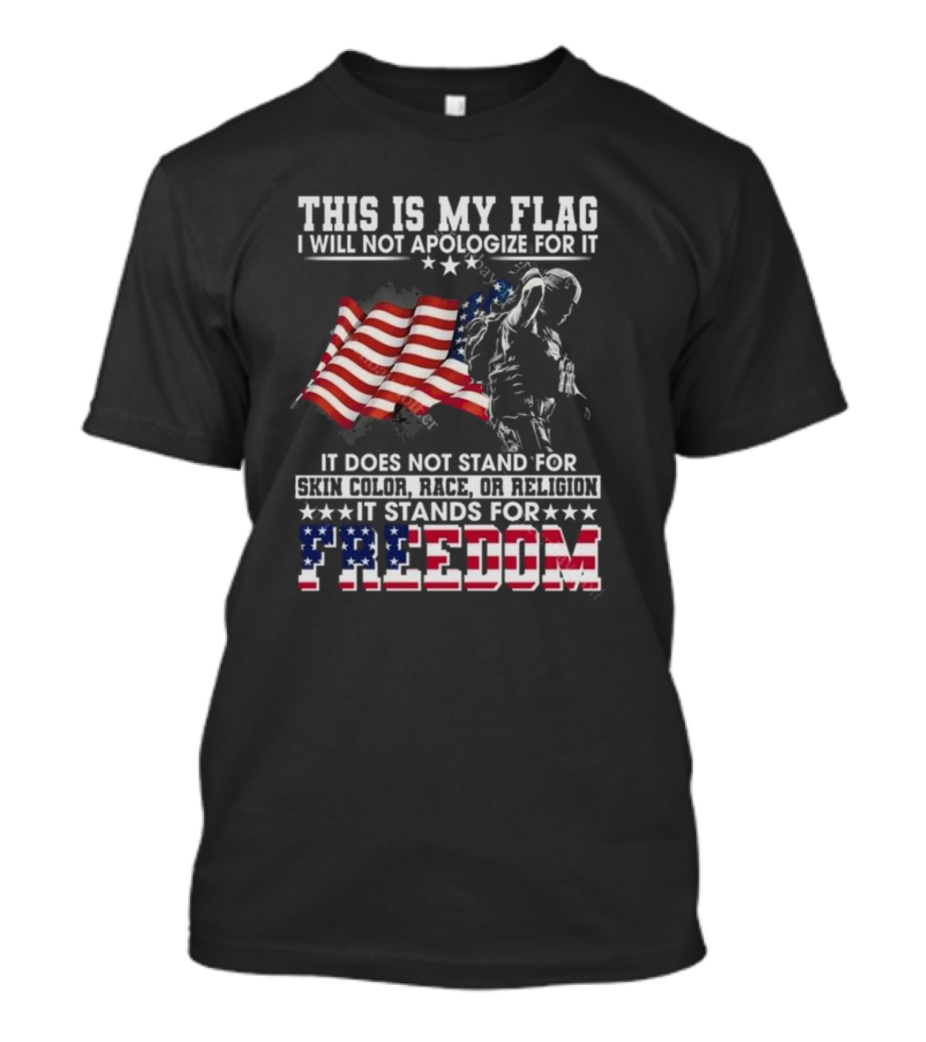 This Is My Flag I Will Not Apologize For It It Stands For Freedom T-Shirt