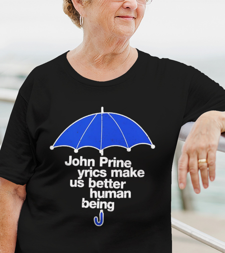 John Prine Lyrics Make Us Better Human Being Blue Umbrella T-Shirt