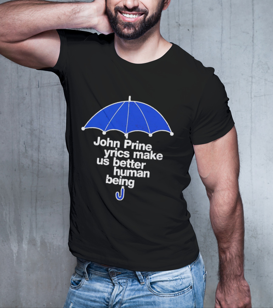 John Prine Lyrics Make Us Better Human Being Blue Umbrella T-Shirt