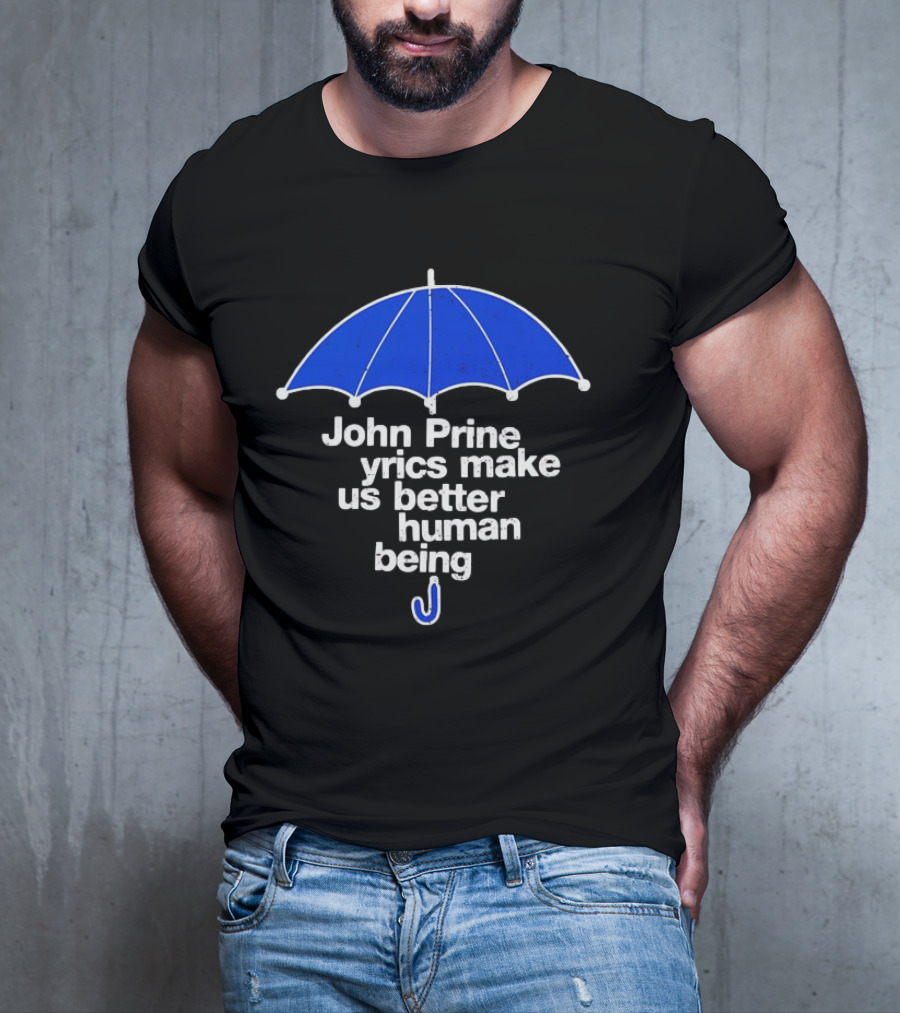 John Prine Lyrics Make Us Better Human Being Blue Umbrella T-Shirt