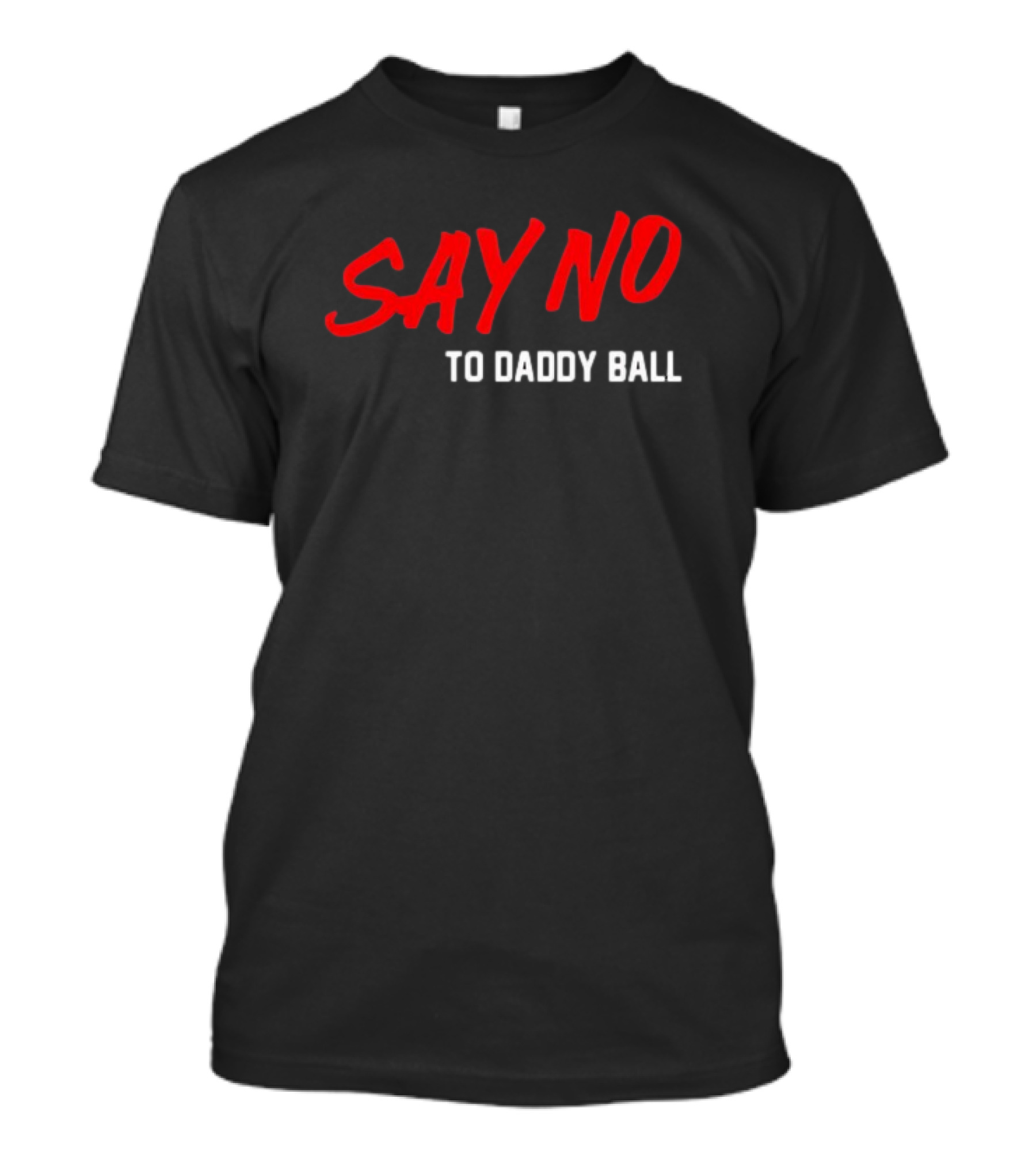 Say No To Daddy Ball T-Shirt