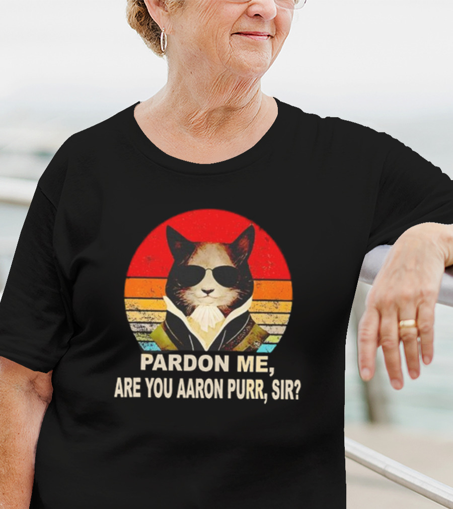 Pardon Me Are You Aaron Purr Sir Alexander Hamilton Cat Retro T-Shirt