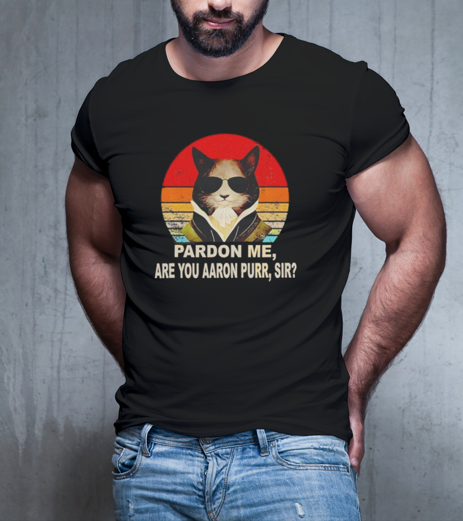 Pardon Me Are You Aaron Purr Sir Alexander Hamilton Cat Retro T-Shirt