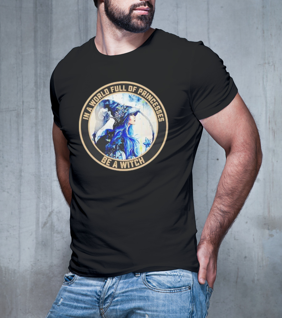 In A World Full Of Princesses Be A Witch Retro Imagery Blue-Haired Mystic T-Shirt