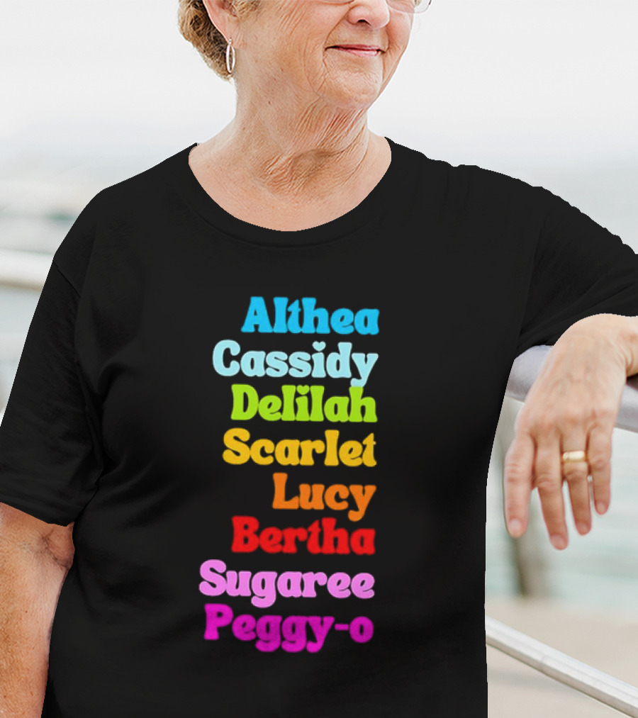 Althea Cassidy Delilah Scarlet Lucy Bertha Sugaree Peggy-O T-Shirt