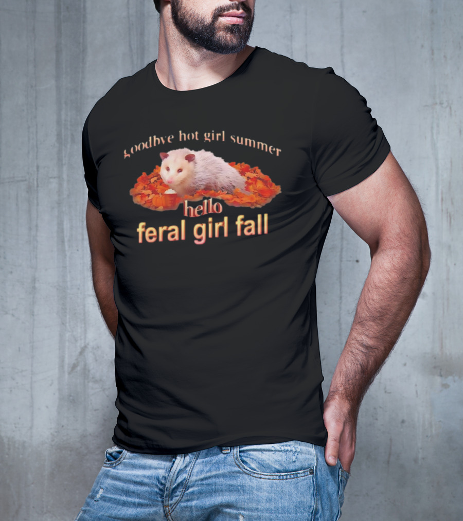 Goodbye Hot Girl Summer Hello Feral Girl Fall Possum With Autumn Leaves T-Shirt