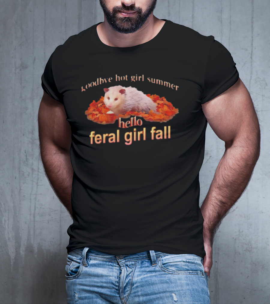 Goodbye Hot Girl Summer Hello Feral Girl Fall Possum With Autumn Leaves T-Shirt